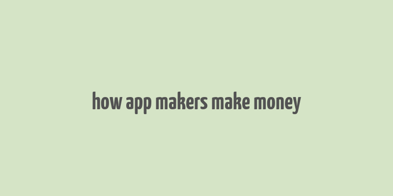 how app makers make money