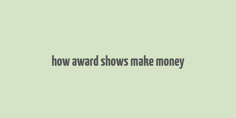 how award shows make money