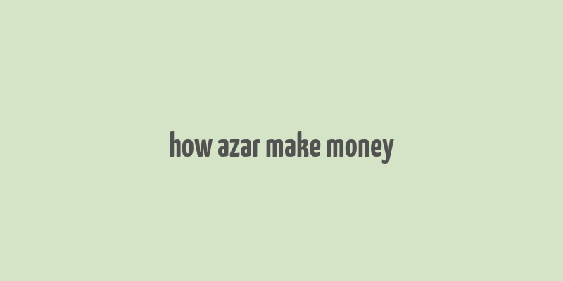 how azar make money