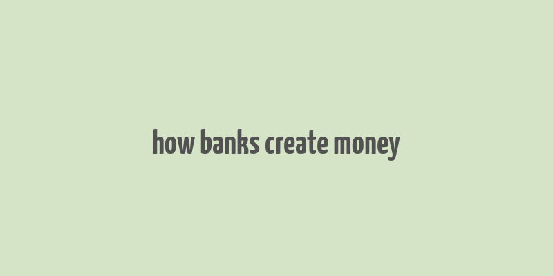 how banks create money