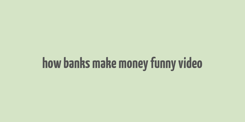 how banks make money funny video