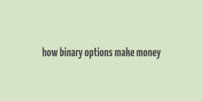 how binary options make money