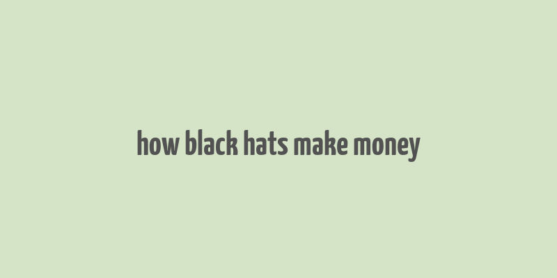 how black hats make money