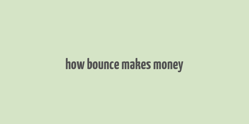 how bounce makes money