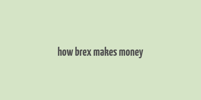 how brex makes money