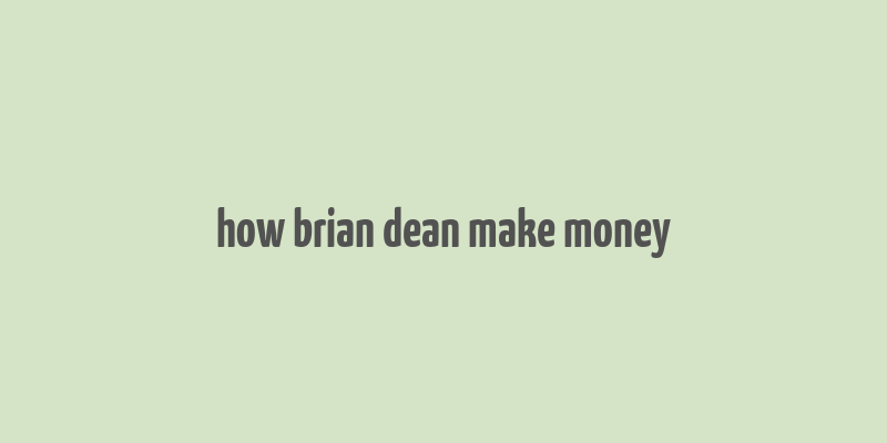 how brian dean make money