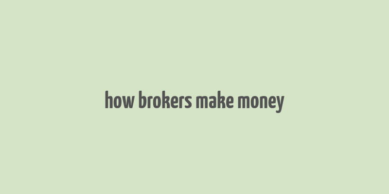 how brokers make money