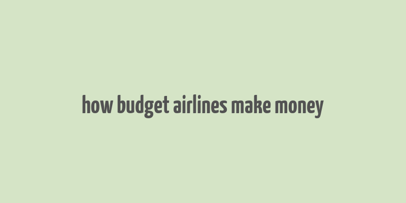 how budget airlines make money