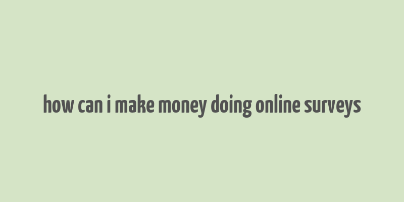 how can i make money doing online surveys