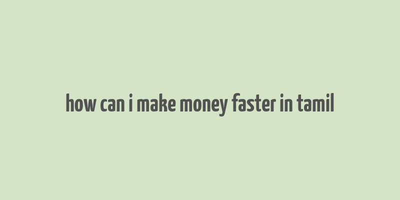 how can i make money faster in tamil