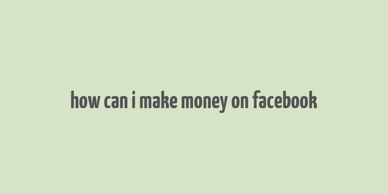 how can i make money on facebook