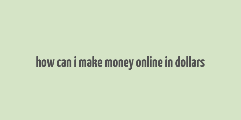 how can i make money online in dollars