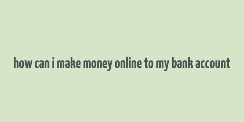 how can i make money online to my bank account