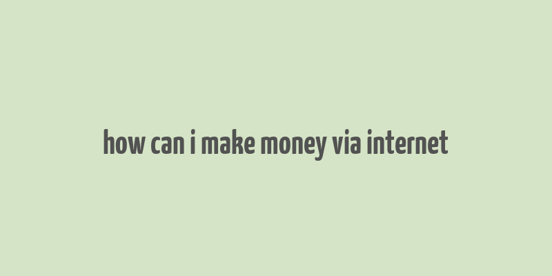 how can i make money via internet