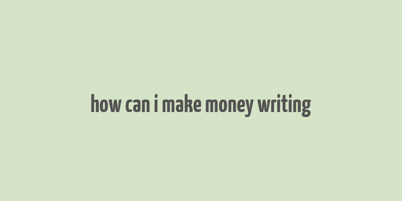 how can i make money writing