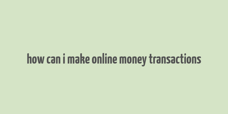 how can i make online money transactions