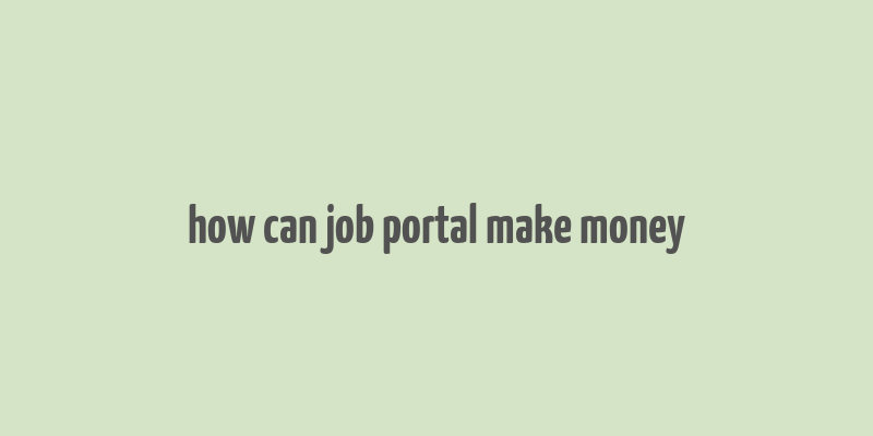 how can job portal make money