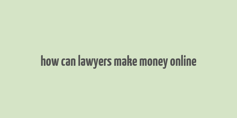 how can lawyers make money online