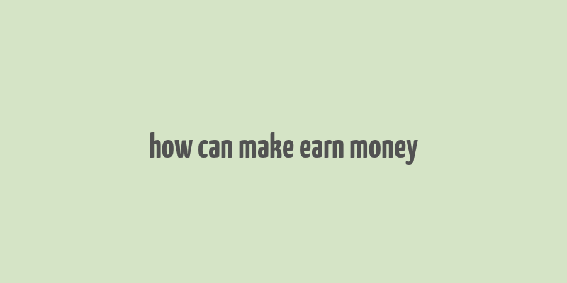 how can make earn money