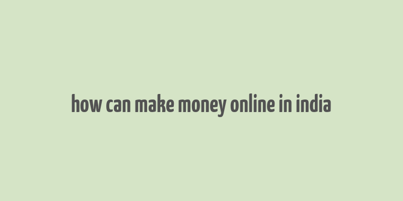 how can make money online in india