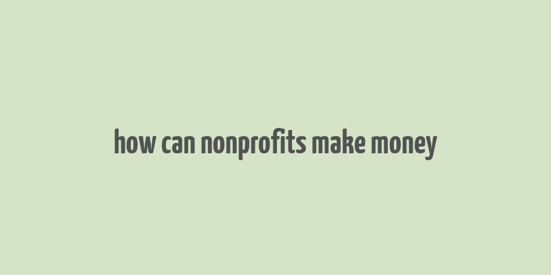 how can nonprofits make money