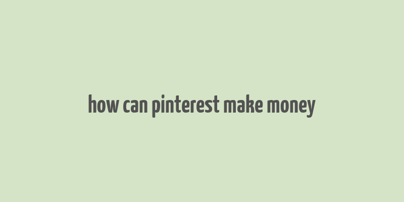 how can pinterest make money