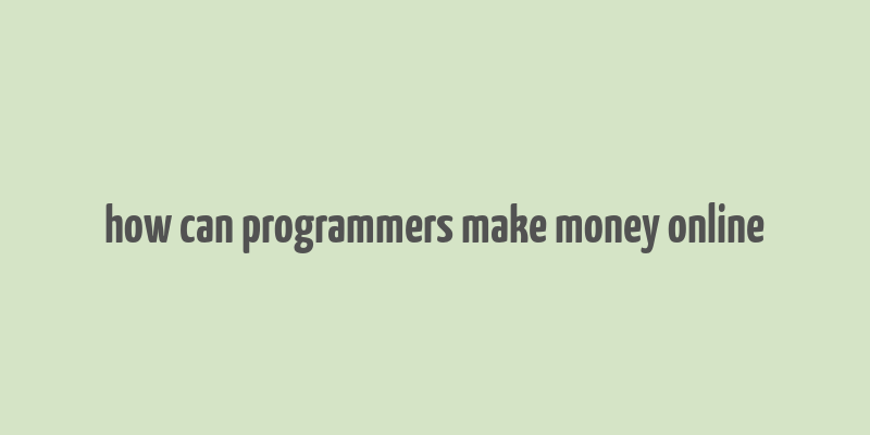 how can programmers make money online