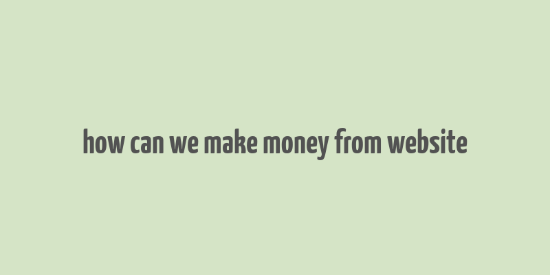 how can we make money from website