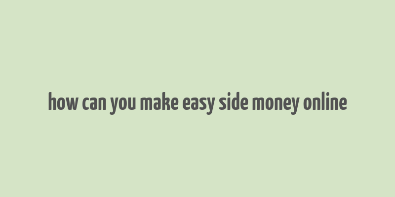 how can you make easy side money online