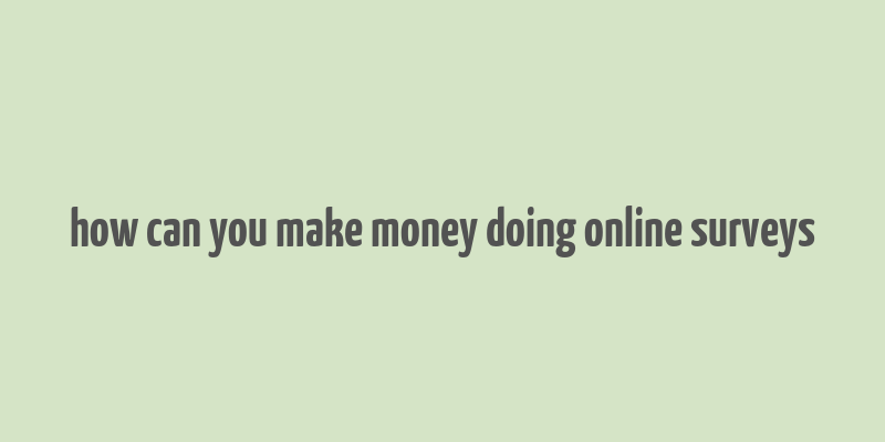 how can you make money doing online surveys