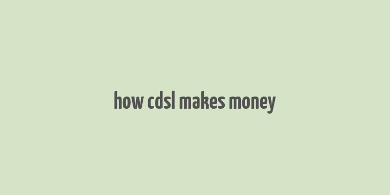 how cdsl makes money