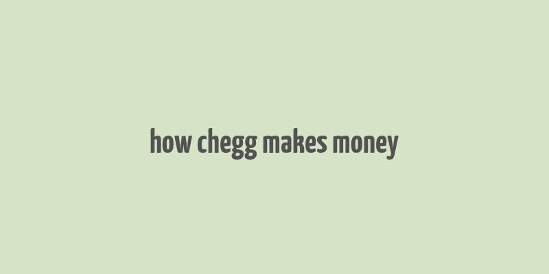 how chegg makes money