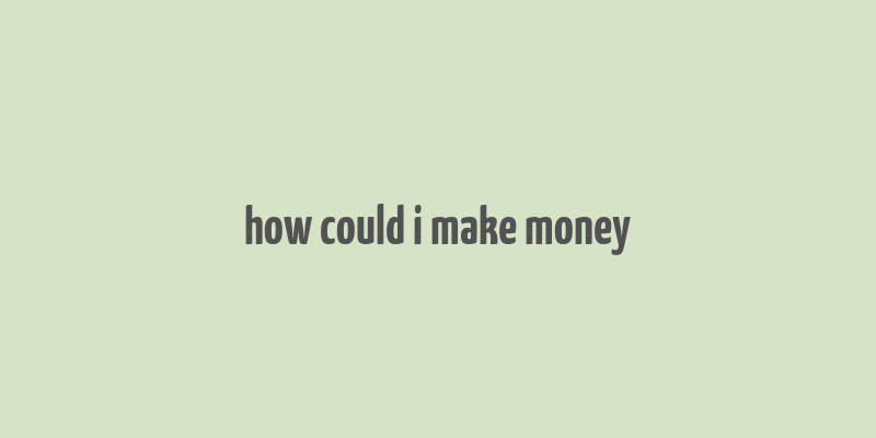 how could i make money