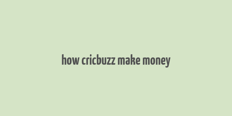 how cricbuzz make money