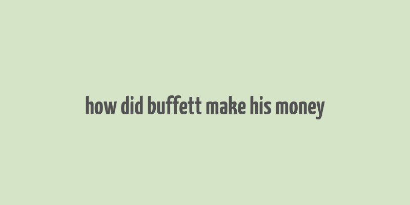 how did buffett make his money