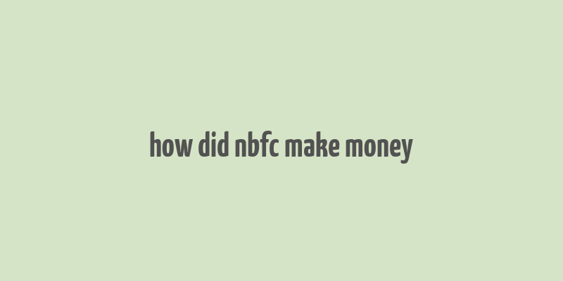 how did nbfc make money