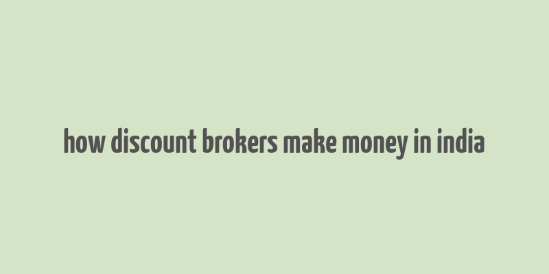 how discount brokers make money in india