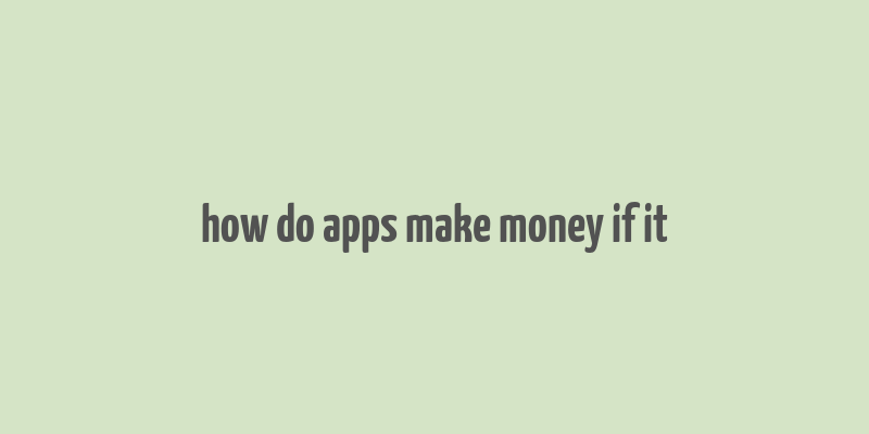 how do apps make money if it& 39