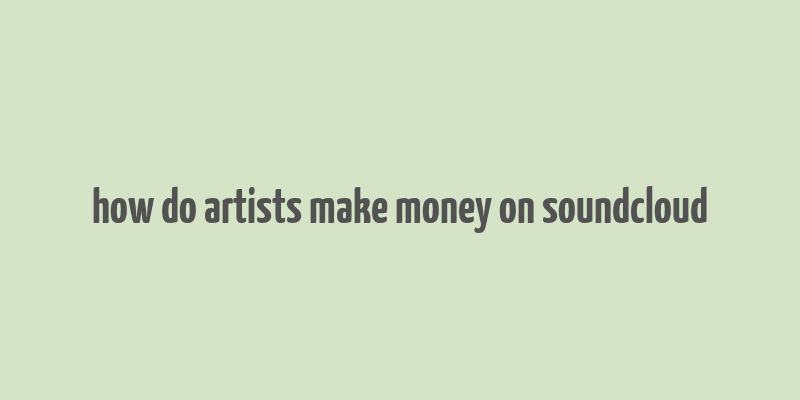 how do artists make money on soundcloud