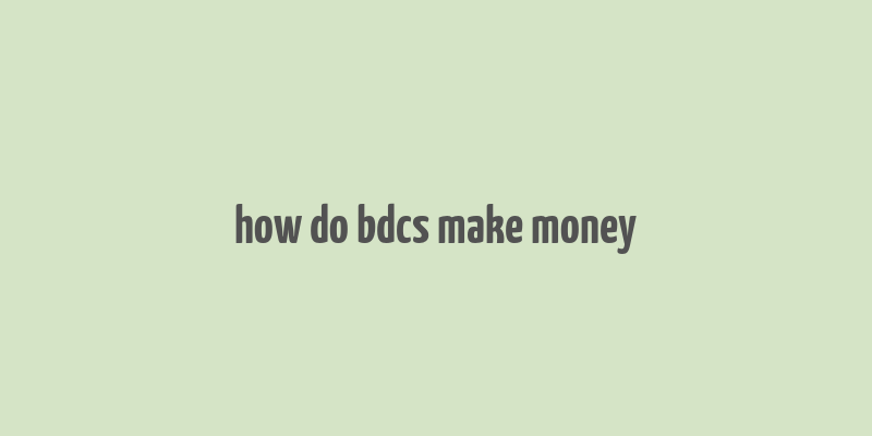 how do bdcs make money