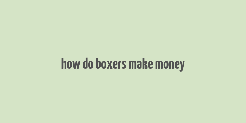 how do boxers make money