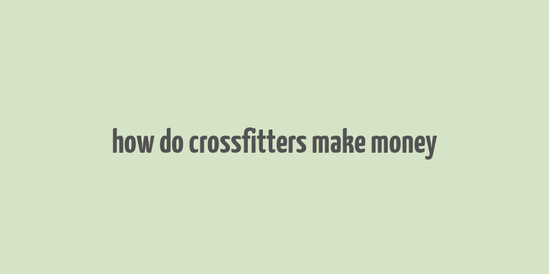 how do crossfitters make money