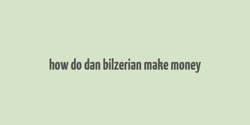 how do dan bilzerian make money