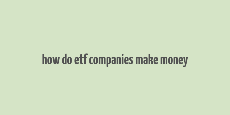 how do etf companies make money