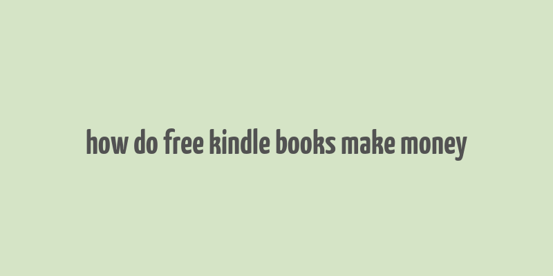 how do free kindle books make money