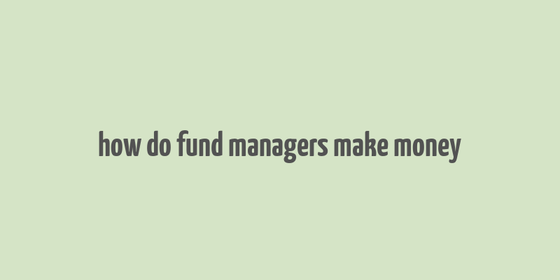 how do fund managers make money