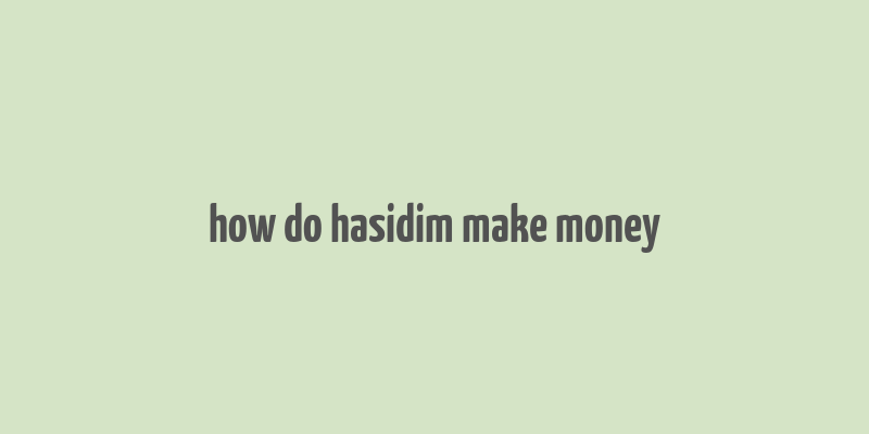 how do hasidim make money