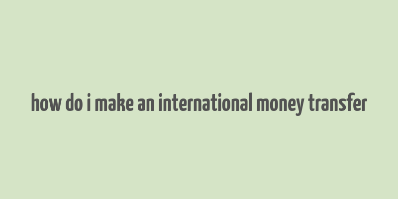 how do i make an international money transfer