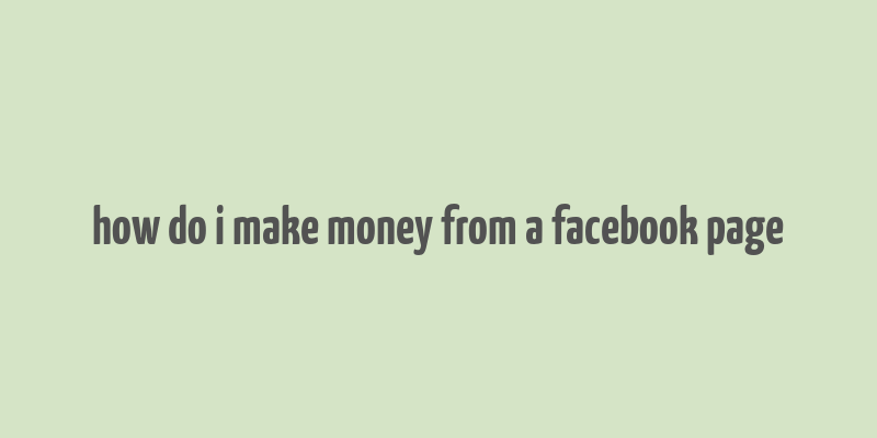 how do i make money from a facebook page