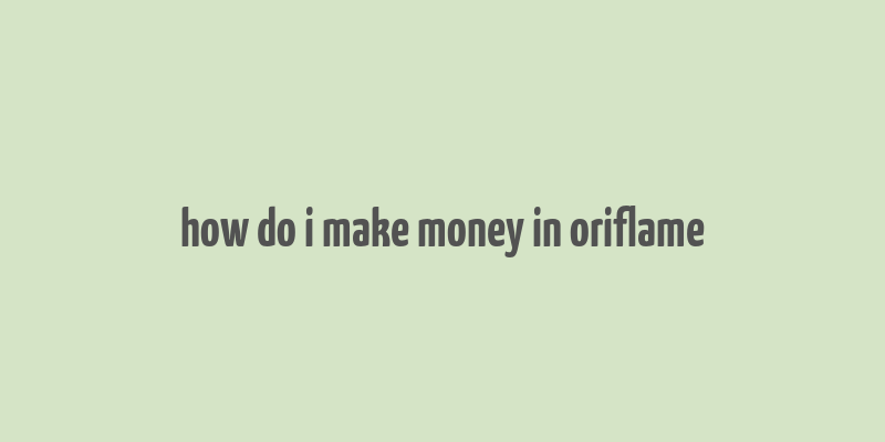 how do i make money in oriflame